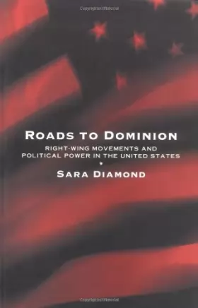 Couverture du produit · Roads to Dominion: Right-Wing Movements and Political Power in the United States