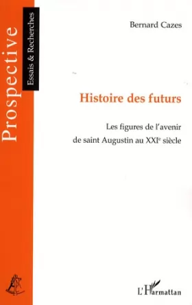 Couverture du produit · Histoire des futurs: Les figures de l'avenir de saint Augustin au XXIe siècle