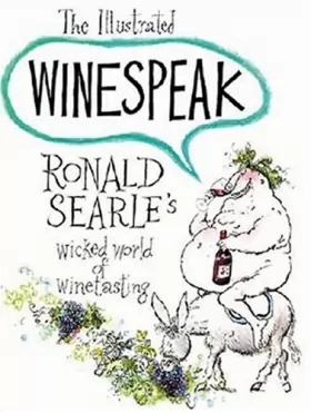 Couverture du produit · The Illustrated Winespeak: Ronald Searle's Wicked World of Winetasting