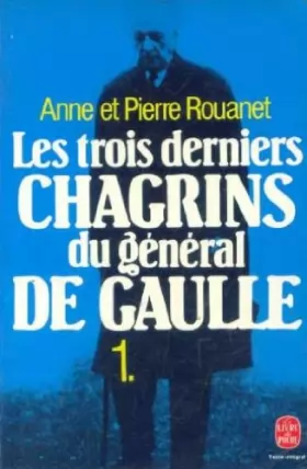 Couverture du produit · Les trois derniers chagrins du général de Gaulle, tome 1