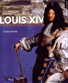 Couverture du produit · Louis XIV: Sous le règne du Roi Soleil