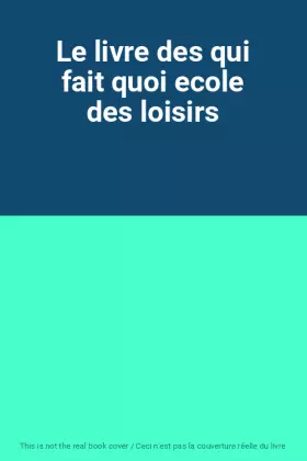 Couverture du produit · Le livre des qui fait quoi ecole des loisirs