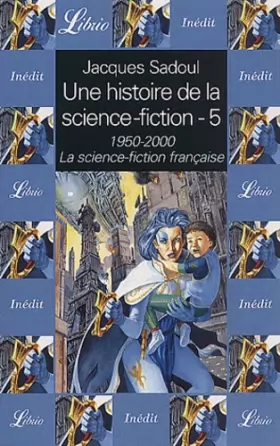 Couverture du produit · Une histoire de la science-fiction Tome 5 : 1950-2000, La science-fiction française