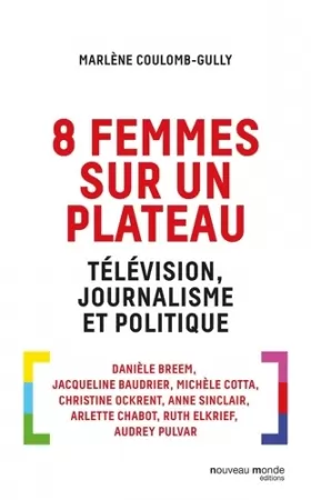 Couverture du produit · 8 femmes sur un plateau. Télévision, journalisme et politique