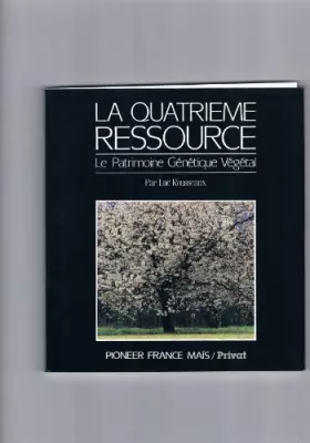 Couverture du produit · La Quatrième Ressource - Le Patrimoine Génétique Végétal