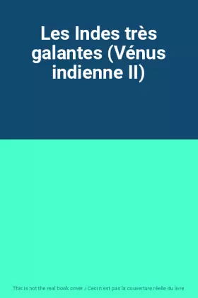 Couverture du produit · Les Indes très galantes (Vénus indienne II)