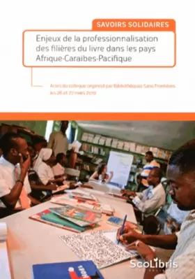 Couverture du produit · Savoirs solidaires: Enjeux de la professionnalisation des filières du livre dans les pays Afrique-Caraïbes-Pacifique