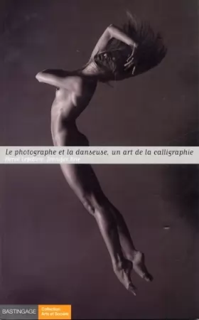 Couverture du produit · Le photographe et la danseuse : Un art de la calligraphie