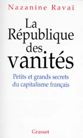 Couverture du produit · LA REPUBLIQUE DES VANITES. Petits et grands secrets du capitalisme français