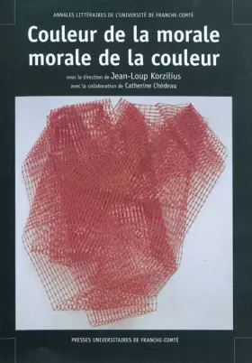 Couverture du produit · Couleur de la morale, morale de la couleur : Actes du colloque de Montbéliard, 16 et 17 septembre 2005
