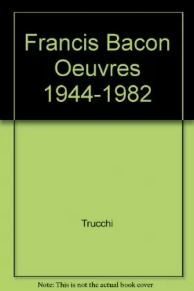 Couverture du produit · Francis Bacon Oeuvres 1944-1982