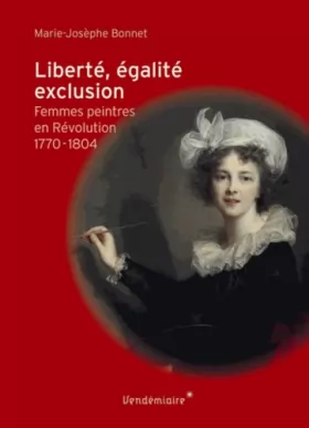 Couverture du produit · Liberté, égalité, exclusion : Femmes peintres en Révolution (1770-1804)