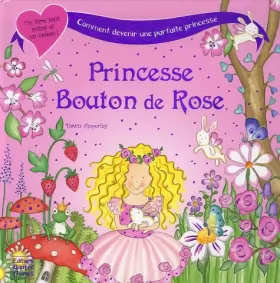 Couverture du produit · Princesse Bouton de Rose : Ou comment devenir une parfaite princesse !