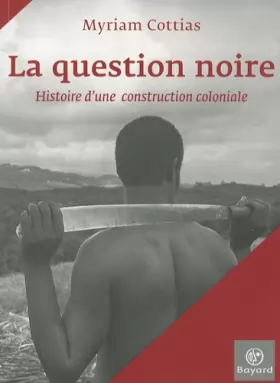 Couverture du produit · La question noire : Histoire d'une construction coloniale