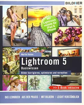 Couverture du produit · Lightroom 5 - Bilder korrigieren, optimieren, verwalten: Mit Lightroom mobile für iPad & iPhone - inkl. GRATIS E-Book