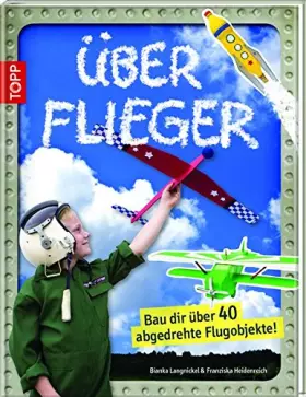 Couverture du produit · Überflieger: Bau dir über 40 abgedrehte Flugobjekte!