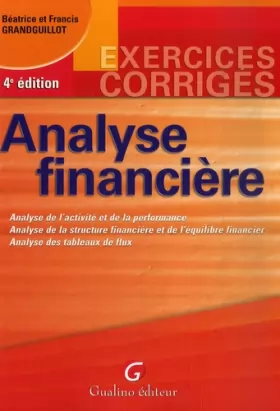 Couverture du produit · Analyse financière : Analyse de l'activité et de la performance, analyse de la strucure financière et de l'équilibre financier,
