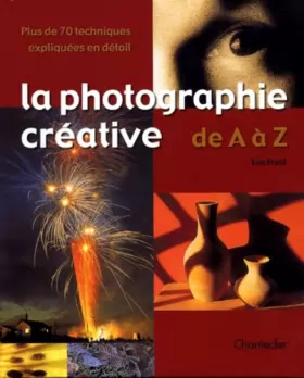 Couverture du produit · LA PHOTOGRAPHIE CREATIVE DE A A Z