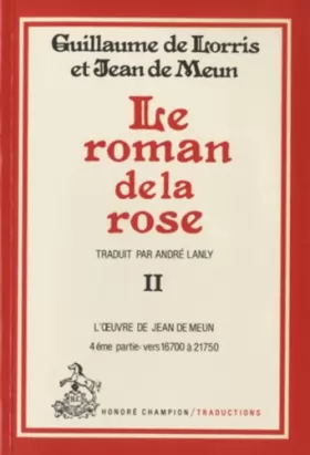 Couverture du produit · Le Roman de la Rose. Tii/4: Vers 16700-21750, l'Oeuvre de Jean de Meun. Traduction