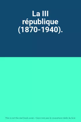 Couverture du produit · La III république (1870-1940).