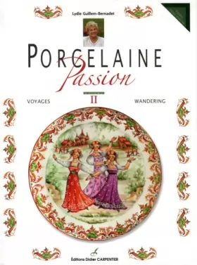 Couverture du produit · Porcelaine Passion : Volume 2, Voyages, édition bilingue français-anglais