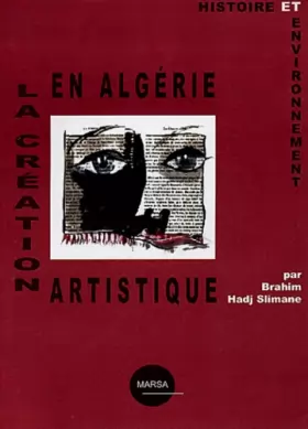 Couverture du produit · La création artistique en Algérie: Histoire et environnement
