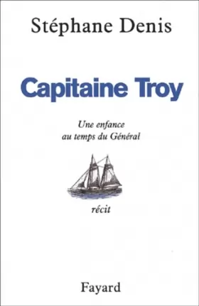 Couverture du produit · Capitaine Troy : Une enfance au temps du Général