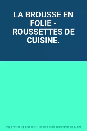 Couverture du produit · LA BROUSSE EN FOLIE - ROUSSETTES DE CUISINE.