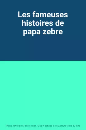 Couverture du produit · Les fameuses histoires de papa zebre