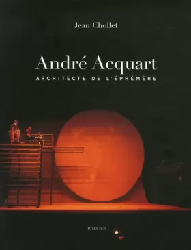 Couverture du produit · André Acquart : Scénographies - Décors & costumes de 1950 à 2006