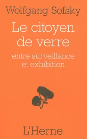 Couverture du produit · Le citoyen de verre : Entre surveillance et exhibition