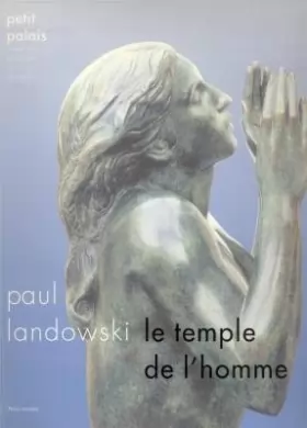 Couverture du produit · Landowski : Le temple de l'homme, [exposition, Paris], Petit Palais, 1er décembre 1999-5 mars 2000