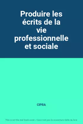 Couverture du produit · Produire les écrits de la vie professionnelle et sociale