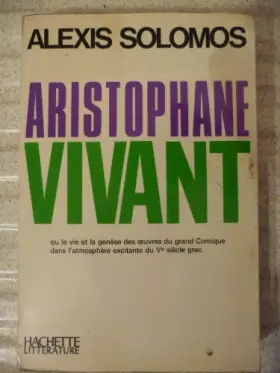 Couverture du produit · Aristophane vivant ou la vie et la genèse des oeuvres du grand comique.