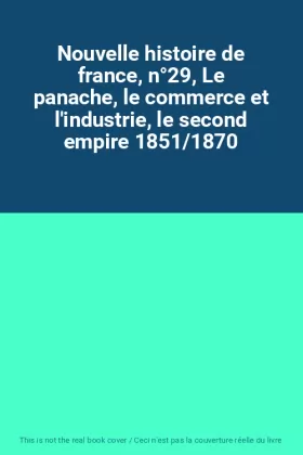 Couverture du produit · Nouvelle histoire de france, n°29, Le panache, le commerce et l'industrie, le second empire 1851/1870