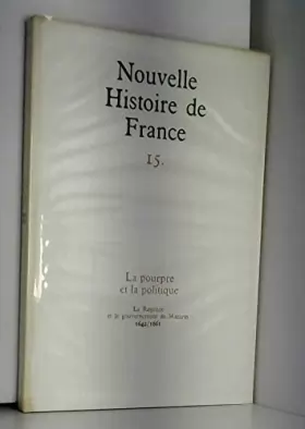 Couverture du produit · Nouvelle Histoire de France Tome 15 La pourpre et la politique La régence et le gouvernement de Mazarin 1642-1661