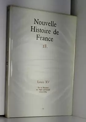 Couverture du produit · Nouvelle Histoire de France Tome 18 Louis XV De la Régence au règne personnel 1715-1774