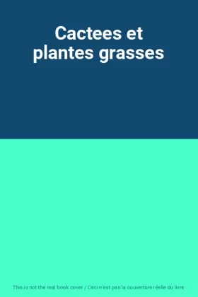 Couverture du produit · Cactees et plantes grasses