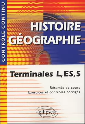 Couverture du produit · Histoire Géographie : Terminale L, ES et S - Résumés de cours, exercices et contrôles corrigés