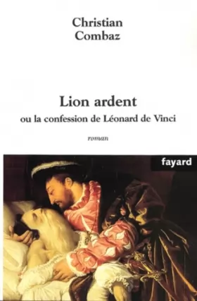 Couverture du produit · Lion ardent : Ou la confession de Léonard de Vinci