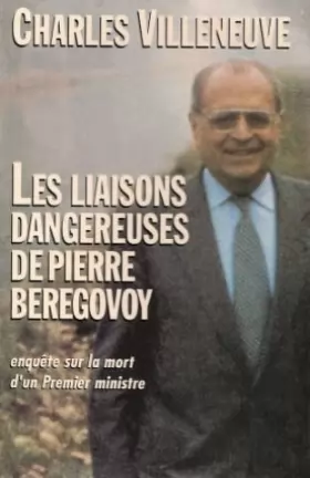Couverture du produit · Les liaisons dangereuses de pierre beregovoy: enquete sur la mort d'un premier ministre