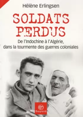Couverture du produit · Soldats perdus : De l'Indochine à l'Algérie, dans la tourmente des guerres coloniales