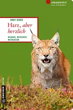 Couverture du produit · Harz, aber herzlich: Wildnis, Weitsicht, Weltkultur (Lieblingsplätze im GMEINER-Verlag)
