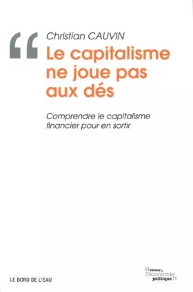 Couverture du produit · Le Capitalisme Ne Joue Pas Aux Des: Comprendre le Capitalisme Financier Pour