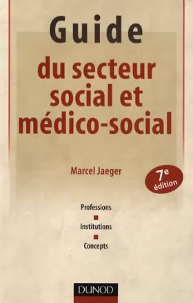 Couverture du produit · Guide du secteur social et médico-social: Institutions - Pratiques professionnelles - Concepts
