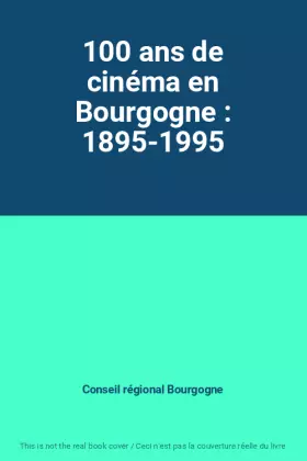 Couverture du produit · 100 ans de cinéma en Bourgogne : 1895-1995