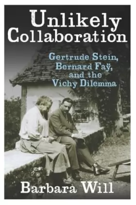 Couverture du produit · Unlikely Collaboration – Gertrude Stein, Bernard Fay, and the Vichy Dilemma
