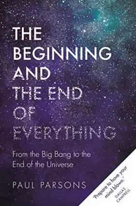 Couverture du produit · The Beginning and the End of Everything: From the Big Bang to the End of the Universe