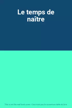 Couverture du produit · Le temps de naître