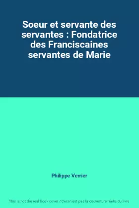 Couverture du produit · Soeur et servante des servantes : Fondatrice des Franciscaines servantes de Marie
